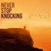 Never Stop Knocking - Single album lyrics, reviews, download