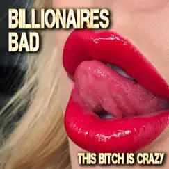 This Bitch is Crazy (feat. The CyberTones) - Single by Billionaires Bad album reviews, ratings, credits
