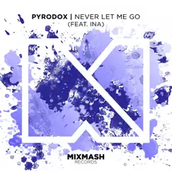 Never Let Me Go (feat. Ina) [Radio Edit] - Single by Pyrodox album reviews, ratings, credits