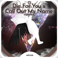 Die For You X Call Out My Name - Nightcore - Single by Neko & Tazzy album reviews, ratings, credits