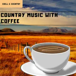 Country Music with Coffee by Chill & Country album reviews, ratings, credits