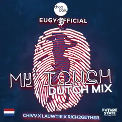 My Touch (feat. Rich2Gether & Lauwtje) [Dutch Remix] - Single by Eugy, Chop Daily & Chivv album reviews, ratings, credits