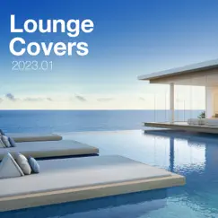 Lounge Covers Of Popular Songs 2023.01 - Chill Out Covers - Relax & Chill Covers by Various Artists album reviews, ratings, credits