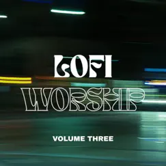 LOFI Worship: Volume 3 - EP by LOFI Worship album reviews, ratings, credits