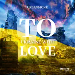 To Ukraine with Love - Single by UrbanMonk album reviews, ratings, credits