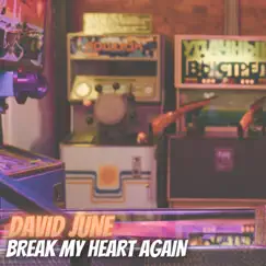 Break My Heart Again - Single by David June album reviews, ratings, credits