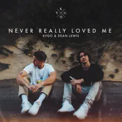 Never Really Loved Me - Single by Kygo & Dean Lewis album reviews, ratings, credits