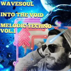 Into the Void Melodic Techno, Vol. 1 - EP by WaveSoul album reviews, ratings, credits