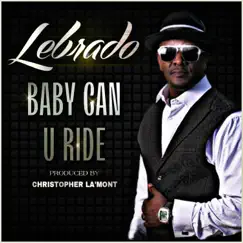 Baby Can U Ride - Single by Lebrado album reviews, ratings, credits