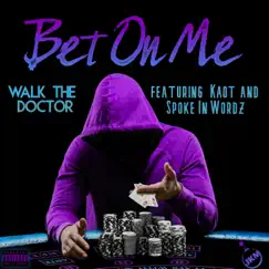 Bet On Me (feat. Kaot & Spoke In Wordz) - Single by Walk the Doctor album reviews, ratings, credits