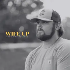 Wife Up - Single by Ryan Waters Band album reviews, ratings, credits