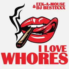 I Love Whores - Single by Dj Bestixxx & Eek-A-Mouse album reviews, ratings, credits