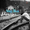 Aag Ka Dariya - Single album lyrics, reviews, download