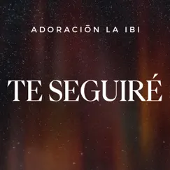 Te Seguiré - Single by Adoración La IBI album reviews, ratings, credits