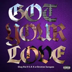 Got Your Love - Single (feat. LEX & Christian Zaragoza) - Single by Chuy Boi album reviews, ratings, credits