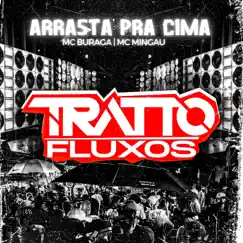 Arrasta pra Cima (feat. MC Buraga & Mc Mingau) - Single by TRATTO FLUXOS album reviews, ratings, credits