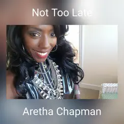 Not Too Late - EP by Aretha Chapman album reviews, ratings, credits