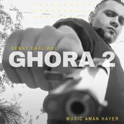 Ghora 2 (feat. Aman Hayer) - Single by Benny Dhaliwal album reviews, ratings, credits