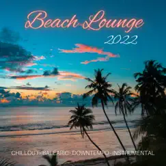 Beach Lounge 2022 - Chillout · Balearic · Downtempo · Instrumental by Sexy Summer Café Ibiza album reviews, ratings, credits