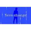 Neva Change - Single album lyrics, reviews, download