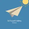 Lolimjustkidding+ - Single album lyrics, reviews, download