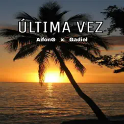 Última vez - Single by AifonGame & Gadiel album reviews, ratings, credits