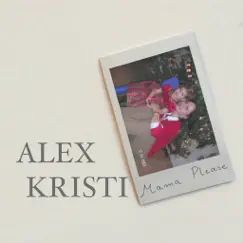 Mama Please - Single by Alex Kristi album reviews, ratings, credits