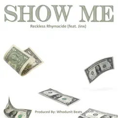 Show Me (feat. Jinx) - Single by Reckless Rhymacide album reviews, ratings, credits