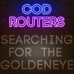 Searching For the Goldeneye - Single by Cod Routers album reviews, ratings, credits