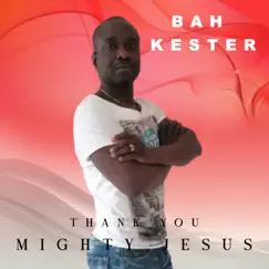 Thank You Mighty Jesus - Single by Bah Kester album reviews, ratings, credits