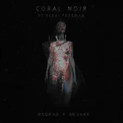 Coral Noir (feat. Alexi Freeman) - Single by Osopho & Ok Sure album reviews, ratings, credits
