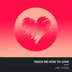 Teach Me How to Love - Single by Joe Piza album reviews, ratings, credits