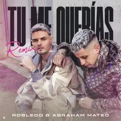 Tu Me Querías (Remix) - Single by Robledo & Abraham Mateo album reviews, ratings, credits