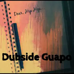 Dear Hip Hop - Single by Dubside Guapo album reviews, ratings, credits