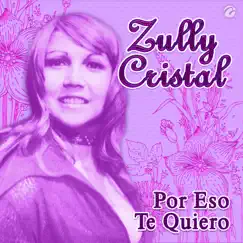 Por Eso Te Quiero - Single by Zully Cristal album reviews, ratings, credits