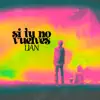 Si Tú No Vuelves - Single album lyrics, reviews, download