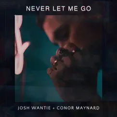 Never Let Me Go - Single by Josh Wantie & Conor Maynard album reviews, ratings, credits