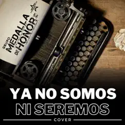 Ya No Somos Ni Seremos (Cover) Song Lyrics