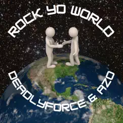 Rock Yo World (feat. Azo) - Single by Deadlyforce album reviews, ratings, credits