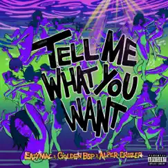 Tell Me What You Want - Single by Eazy Mac, Golden Bsp & Alper Erozer album reviews, ratings, credits