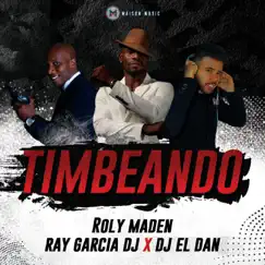 Timbeando - Single by Roly Maden, Ray Garcia & Dj El Dan album reviews, ratings, credits