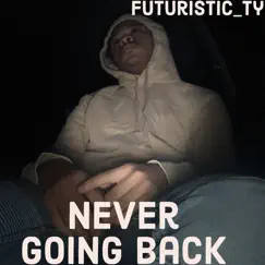 Never Going Back by Futuristic_ty album reviews, ratings, credits