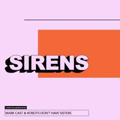 Sirens - Single by Mark Cast & Robots Don't Have Sisters album reviews, ratings, credits