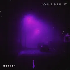 Better - Single by Ivan B & Lil JT album reviews, ratings, credits