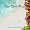 The Chill Wave Summer House Grooves 2022 (Deep Chills) album lyrics, reviews, download