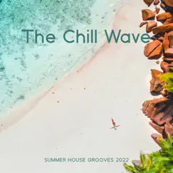 The Chill Wave Summer House Grooves 2022 (Deep Chills) by DJ Chill Groove album reviews, ratings, credits