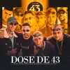 Dose de 43 (feat. Mc Igor Almeida, Mc CB & MC GH Original) - Single album lyrics, reviews, download