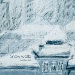 Snow Waltz - Single by Ilya Beshevli album reviews, ratings, credits