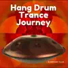 Hang Drum Trance Journey album lyrics, reviews, download