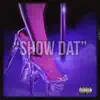 Show Dat - Single album lyrics, reviews, download